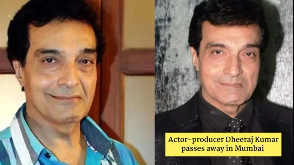 जाने-माने अभिनेता और निर्माता Dheeraj Kumar का 79 वर्ष की आयु में निधन
